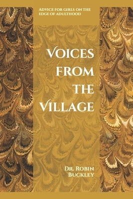Voices from the Village: Advice for girls on the verge of adulthood by Buckley, Robin