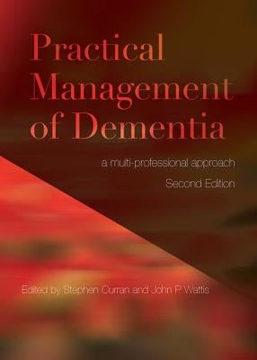 Practical Management of Dementia: A Multi-Professional Approach, Second Edition by Curran, Stephen