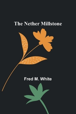 The Nether Millstone by M. White, Fred