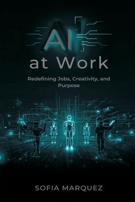 AI at Work: Redefining Jobs, Creativity, and Purpose by Marquez, Sofia