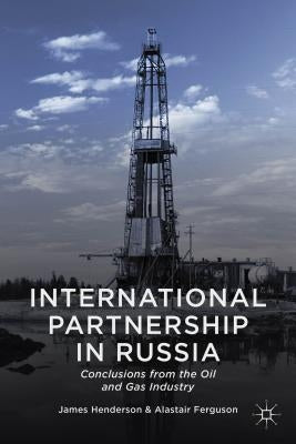 International Partnership in Russia: Conclusions from the Oil and Gas Industry by Henderson, James