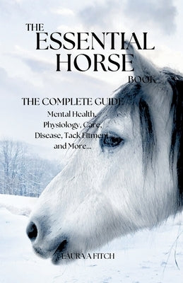 The Essential Horse Book: The Complete Guide by Fitch, Laura A.