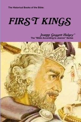 The Historical Books of the Bible: First Kings by Halsey, Jeanne Gossett