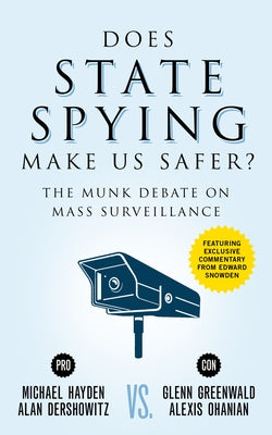 Does State Spying Make Us Safer?: The Munk Debate on Mass Surveillance by Hayden, Michael