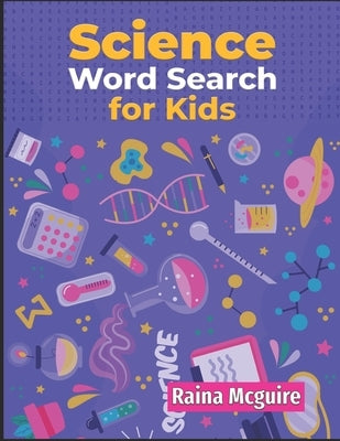Science Word Search for Kids: A Science Word Search Activity Book With 101 Puzzles for Kids 9-12 by McGuire, Raina