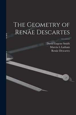 The Geometry of Renâe Descartes by Descartes, Renâe
