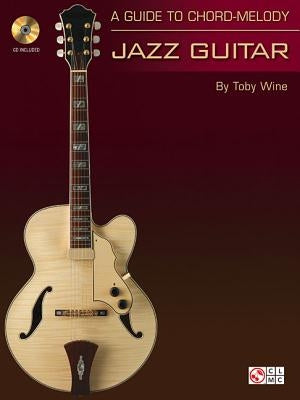 A Guide to Chord-Melody Jazz Guitar [With CD (Audio)] by Wine, Toby