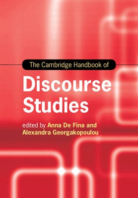 The Cambridge Handbook of Discourse Studies by de Fina, Anna