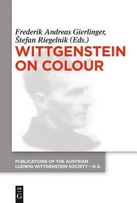 Wittgenstein on Colour by Gierlinger, Frederik A.