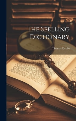 The Spelling Dictionary by Dyche, Thomas