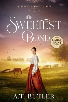 The Sweetest Bond: Clean Historical Romance of the Frontier by Butler, A. T.
