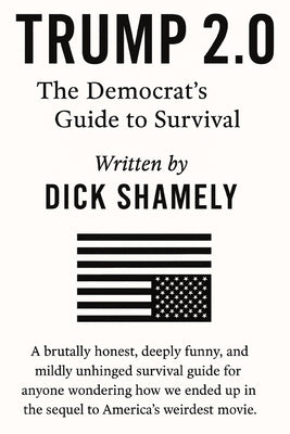 Trump 2.0: The Democrat's Guide to Survival by Shamely, Dick