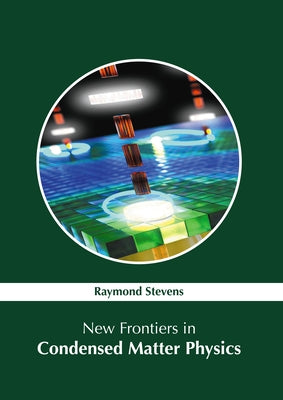 New Frontiers in Condensed Matter Physics by Stevens, Raymond