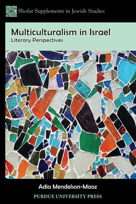 Multiculturalism in Israel: Literary Perspectives by Mendelson-Maoz, Adia