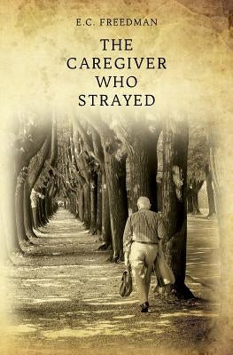 The Caregiver Who Strayed by Freedman, E. C.