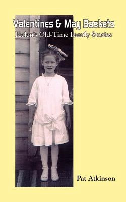 Valentines & May Baskets: Helen's Old-Time Family Stories by Atkinson, Pat