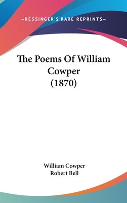 The Poems Of William Cowper (1870) by Cowper, William