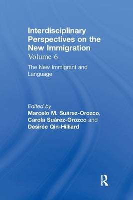 The New Immigrant and Language: Interdisciplinary Perspectives on the New Immigration by Suárez-Orozco, Marcelo M.