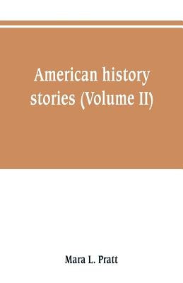 American history stories (Volume II) by Pratt, Mara L.
