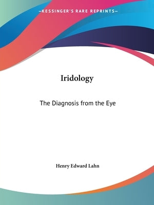 Iridology: The Diagnosis from the Eye by Lahn, Henry Edward