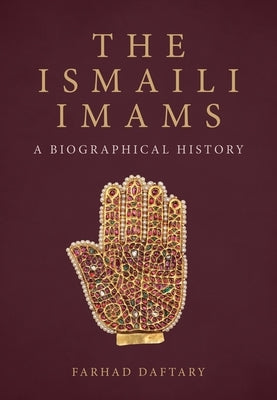 The Ismaili Imams: A Biographical History by Daftary, Farhad