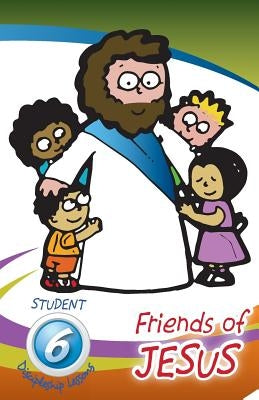 Friends of Jesus - Student: Six Discipleship Lessons for Children by Picavea, Patricia