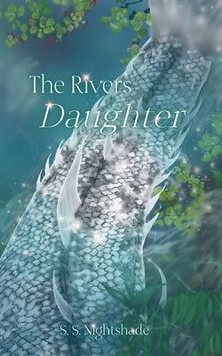 The Rivers Daughter by Nightshade, S. S.
