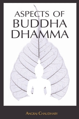 Aspects of Buddha-Dhamma by Chaudhary, Angraj