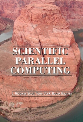 Scientific Parallel Computing by Scott, Larkin Ridgway