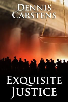 Exquisite Justice by Carstens, Dennis