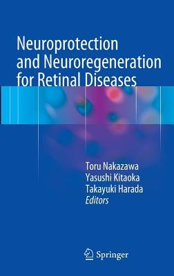 Neuroprotection and Neuroregeneration for Retinal Diseases by Nakazawa, Toru