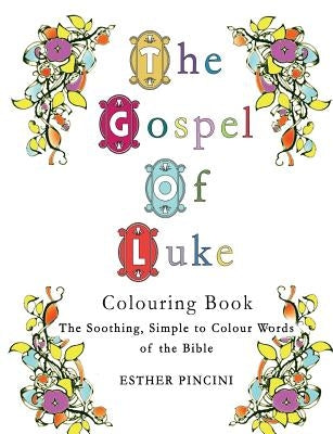 The Gospel of Luke Colouring Book: The Soothing, Simple to Colour Words of the Bible by Pincini, Esther