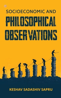 Socioeconomic And Philosophical Observations by Sadashiv Sapru, Keshav