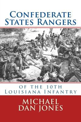 Confederate States Rangers: Company K, 10th Louisiana Infantry by Jones, Michael Dan