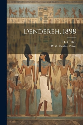 Dendereh, 1898 by Petrie, W. M. Flinders