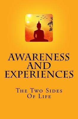 Awareness And Experiences: The Two Sides Of Life by M, O.