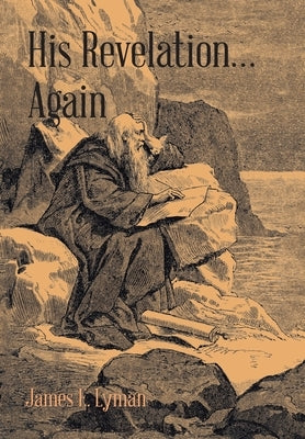 His Revelation... Again by Lyman, James E.