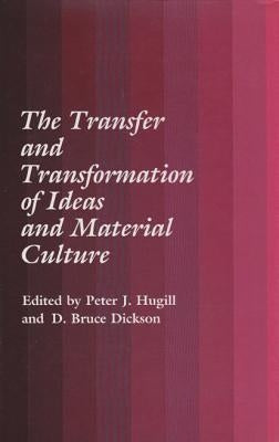 The Transfer and Transformation of Ideas and Material Culture by Hugill, Peter J.