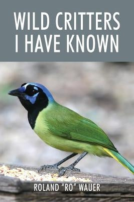 Wild Critters I Have Known by Wauer, Roland Ro