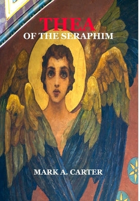 Thea of the Seraphim by Carter, Mark A.