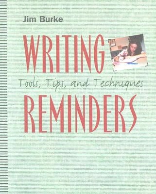 Writing Reminders: Tools, Tips, and Techniques by Burke, Jim