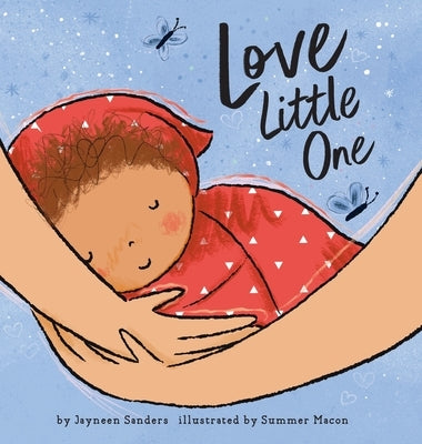Love Little One: An enchanting gift book for babies and toddlers by Sanders, Jayneen