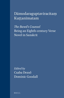 Dāmodaraguptaviracitaṃ Kuṭṭanīmatam: The Bawd's Counsel: Being an Eighth-Century Verse Novel in Sanskrit by Desző, Csaba
