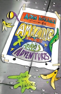 Adam Wallace Presents ... Amazing Alien Adventures! by Wallace, Adam