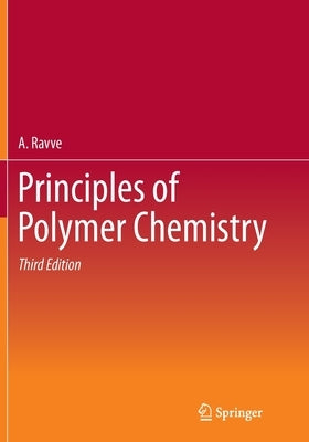 Principles of Polymer Chemistry by Ravve, A.