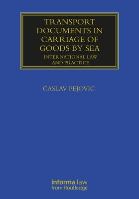 Transport Documents in Carriage of Goods by Sea: International Law and Practice by Pejovic, Časlav