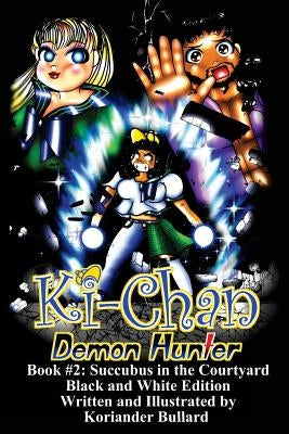 Ki-Chan: Demon Hunter: Black and White: Book #2: Succubus in the Cortyard by Bullard, Koriander
