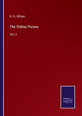 The Vishnu Purana: Vol. 2 by Wilson, H. H.