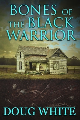 Bones of the Black Warrior by White, Doug