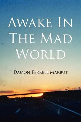 Awake In The Mad World by Marbut, Damon Ferrell